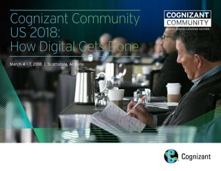 Cognizant Community
US 2018:
How Digital Gets Done
March 4 – 7, 2018 | Scottsdale, Arizona
 