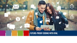 FUTURE-PROOF CODING WITH IFML
 