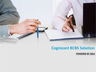 POWERED BY ZDLC
Cognizant BCBS Solution
 