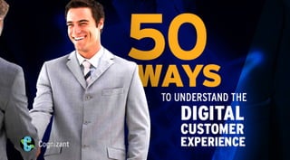 50 Ways To Understand The Digital Customer Experience