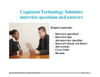 Cognizant Technology Solutions
interview questions and answers
Related materials:
- Interview questions
- Interview tips
- Job interview checklist
- Interview thank you letters
- Job records
- Cover letter
- Resume
interview questions and answers – pdf file for free download Page 1 of 10
 