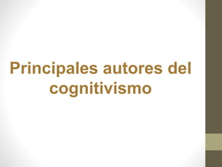 Principales autores del
cognitivismo
 