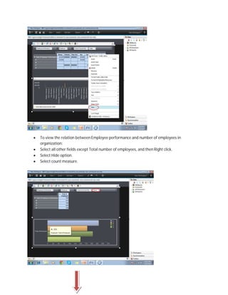  To view the relation between Employee performance and number of employees in
organization:
 Select all other fields except Total number of employees, and then Right click.
 Select Hide option.
 Select count measure.
 