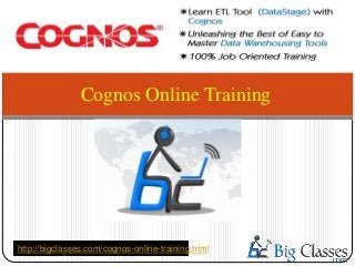 Cognos Online Training
http://bigclasses.com/cognos-online-training.html
 
