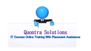Quontra Solutions 
IT Courses Online Training With Placement Assistance 
 