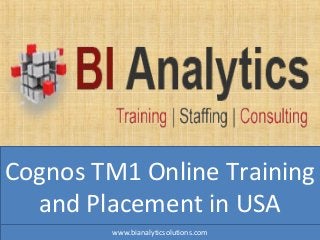 Cognos TM1 Online Training
and Placement in USA
www.bianalyticsolutions.com
 