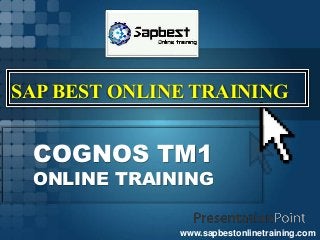 SAP BEST ONLINE TRAINING
COGNOS TM1
ONLINE TRAINING
www.sapbestonlinetraining.com
 