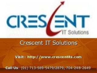 Crescent IT Solutions

     Visit : http://www.crescentits.com


Call Us: (01) 713-589-5479/2879, 704-248-2649
 