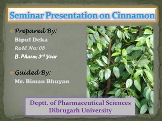Prepared By: 
Bipul Deka 
Roll No: 05 
B. Pharm 3rd Year 
Guided By: 
Mr. Biman Bhuyan 
Deptt. of Pharmaceutical Sciences 
Dibrugarh University  