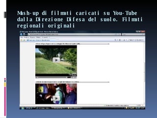 Mash-up di filmati caricati su You-Tube dalla Direzione Difesa del suolo. Filmati regionali originali 