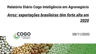 Relatório Diário Cogo Inteligência em Agronegócio
Arroz: exportações brasileiras têm forte alta em
2020
09/11/2020
 