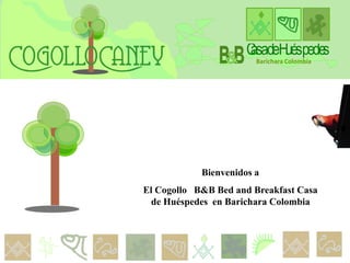 CasadeHuéspedes
Barichara Colombia
Bienvenidos a
El Cogollo B&B Bed and Breakfast Casa
de Huéspedes en Barichara Colombia
 