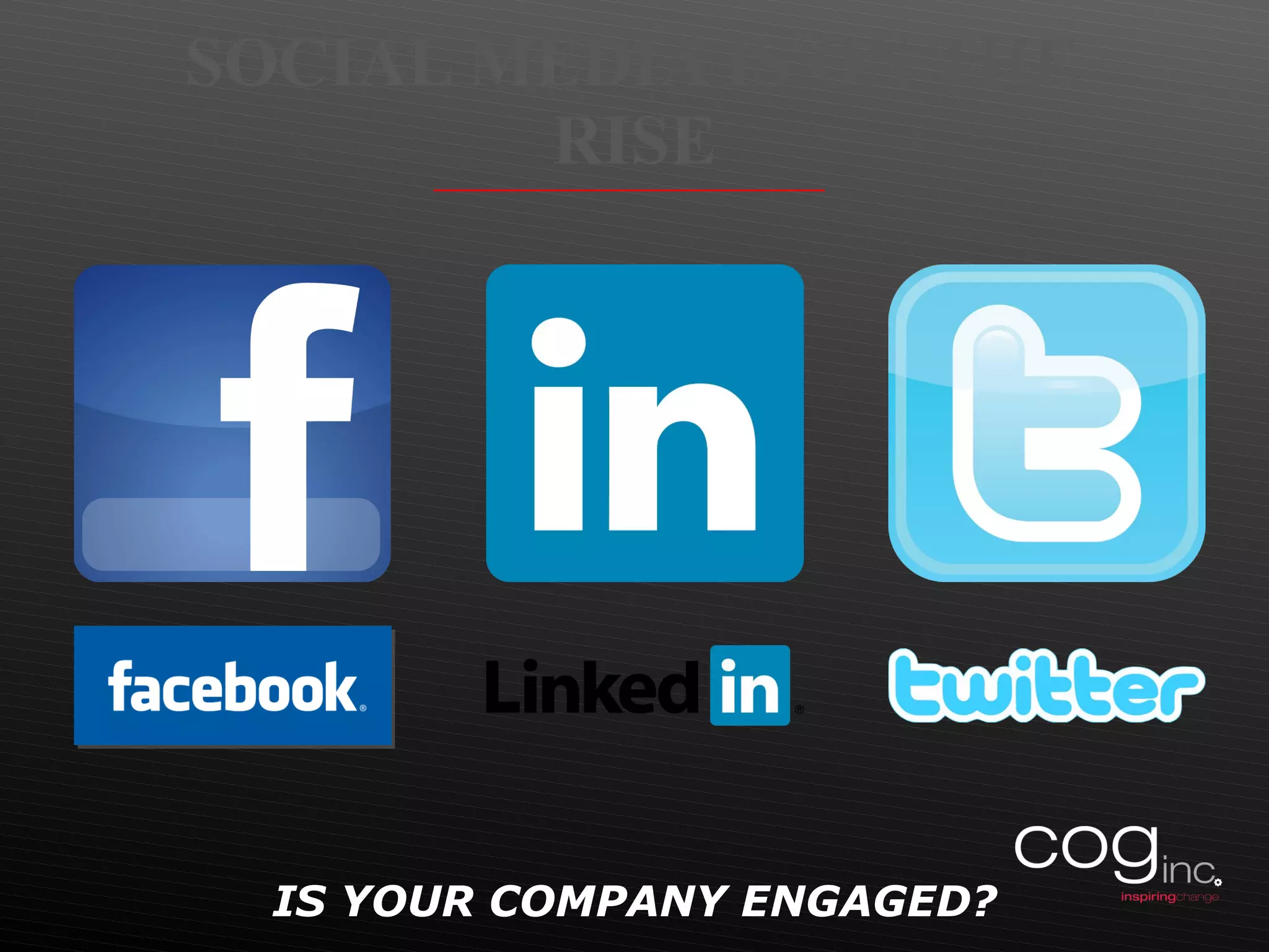 SOCIAL MEDIA IS ON THE RISE IS YOUR COMPANY ENGAGED? 
