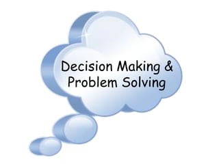 Decision Making &
Problem Solving
 
