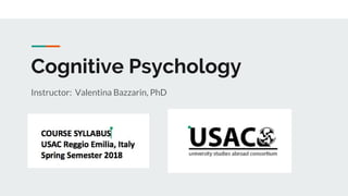 Cognitive Psychology
Instructor: Valentina Bazzarin, PhD
 