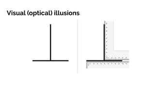 Visual (optical) illusions
 