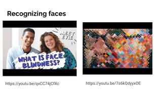 Recognizing faces
https://youtu.be/qxCC74jCfXc https://youtu.be/7s6kQdyyxOEhttps://youtu.be/7s6kQdyyxOE
 