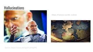 Hallucinations
Source: https://youtu.be/SgOTaXhbqPQ
Maps of fantasy worlds: realism
 