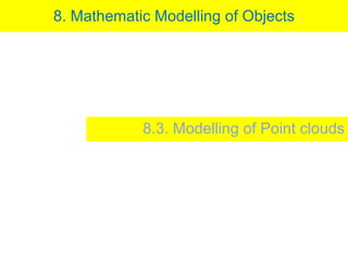 8. Mathematic Modelling of Objects 8.3. Modelling of Point clouds 