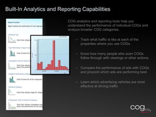 Allow a Buyer to Search OnlineEntire pages of smaller ads can share one COG that links to a common landing page. Buyers can then pull up information or search for their dream property, utilizing your online tools.Scan the COG  to start your search
