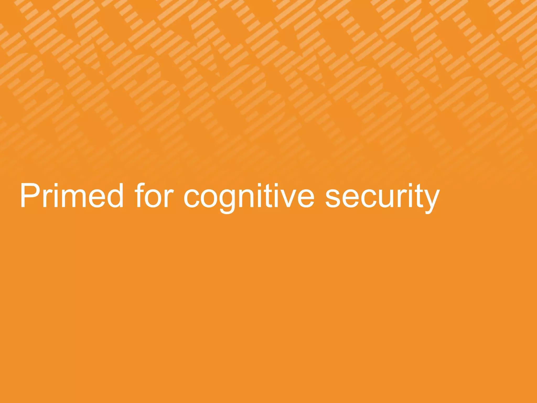 Primed for cognitive security
 