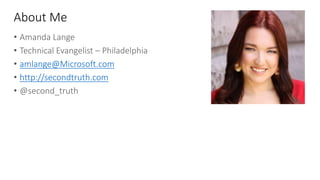 About Me
amlange@Microsoft.com
http://secondtruth.com
 