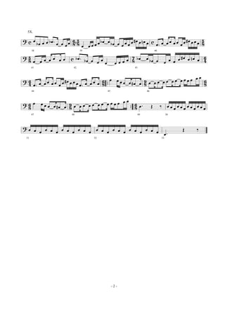 ? c 8
6ˆ8
5 c 8
5
38
œ
œb œ œ .œb œ œ œ œ
39
œ œ œ œ œ œb œ œb œ œ œ œ œ œ# œ œn œ
40
.œ œ œ œ œ œ œ œ œ# œ œ œ
?
8
5 c 8
7
4
6
41
œ œ œ œ œ œ œ
42
.œb œb œ œ œ
œ œ œ œ œ
43
œb œ œb œ œ œ œ œ œ# œ œn œ
? 46 86 .. 89 86
44
.œ œ œ œ œ œ œ œ œ# œ œ œ .œ œ œ œ œ
45
œ œ œ œ œ œ# œ
46
œ œ œ œ œ œ œ œ œ œ œ œ œ
?
8
6
8
9 .. 8
6
47
œ œ œ œ œ œ# œ
48
œ œ œ œ œ œ œ œ œ œ œ œ œ
49
.œ Œ ‰
50
œ œ œ œ œ œ œ œ œ œ œ œ
?
51
œ œ œ œ œ œ œ œ œ œ œ œ
52
œ œ œ œ œ œ œ œ œ œ œ œ
53
.œ
Œ ‰
- 2 -
5X.
 