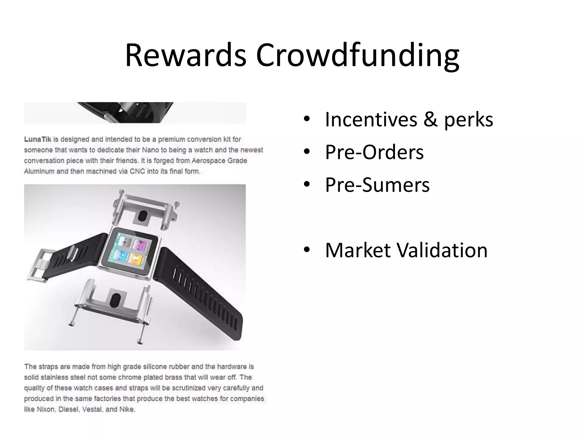 Rewards Crowdfunding
• Incentives & perks
• Pre-Orders
• Pre-Sumers
• Market Validation
 
