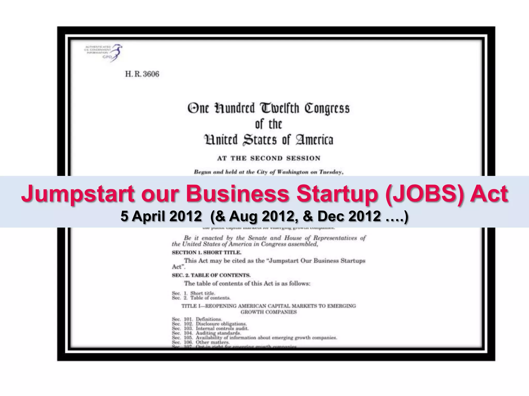Jumpstart our Business Startup (JOBS) Act
5 April 2012 (& Aug 2012, & Dec 2012 ….)
 