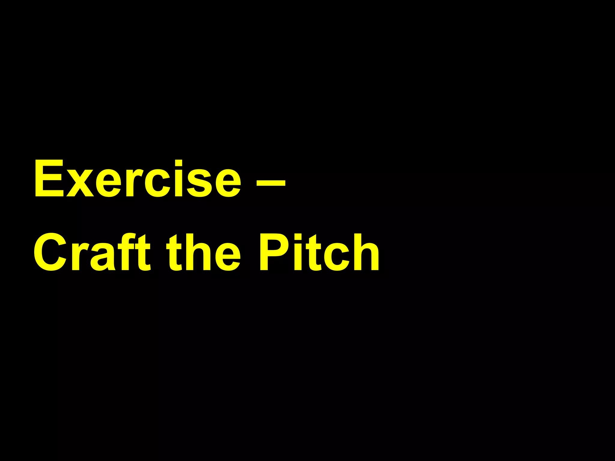 Exercise –
Craft the Pitch
 