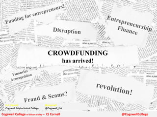 CROWDFUNDING
has arrived!
Cogswell College of Silicon Valley – CJ Cornell @CogswellCollege
C.J. Cornell @cjcornell
Cogswell Polytechnical College @Cogswell_Ent
 