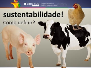 sustentabilidade!
Como definir?
 