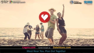 Cogxio.com Dateiitians.comEarlier known as
Meet Near You. Plan Out Together
 