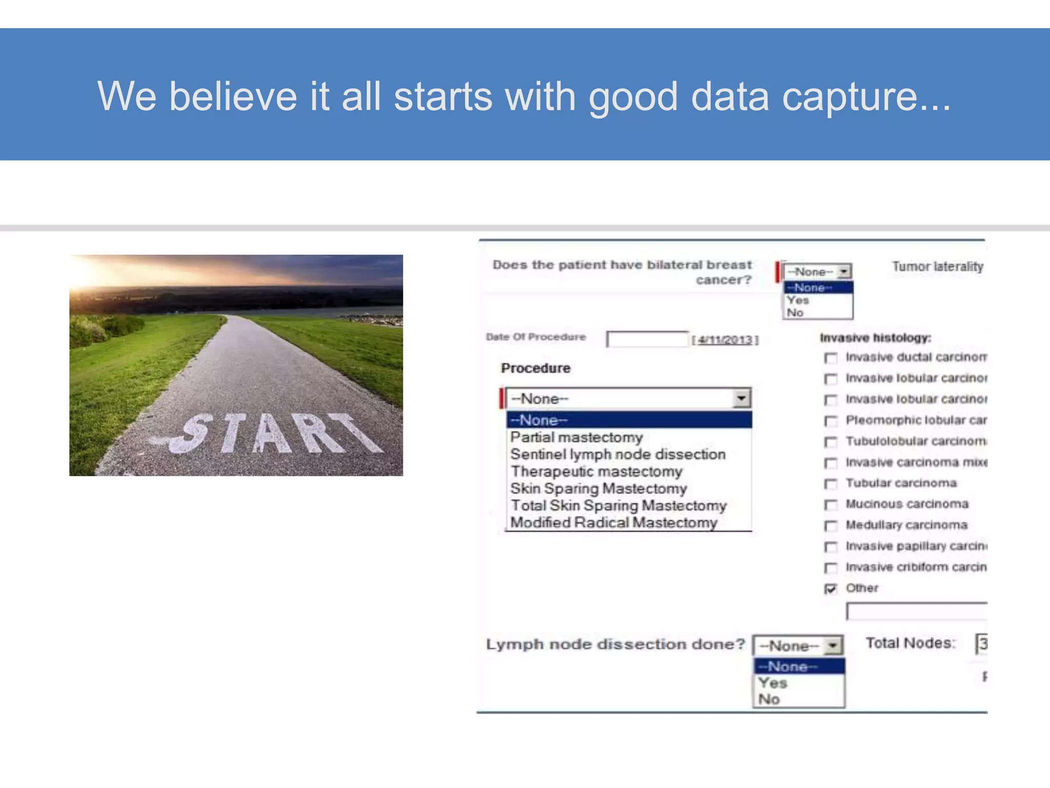 We believe it all starts with good data capture...
 