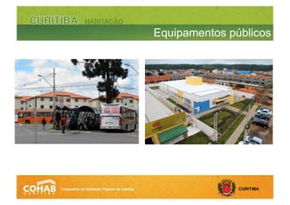 Previsão de construção:
• 1 escola municipal – recursos FAR
• 1 creche – recursos PAC-MEC
Equipamentos públicos
 