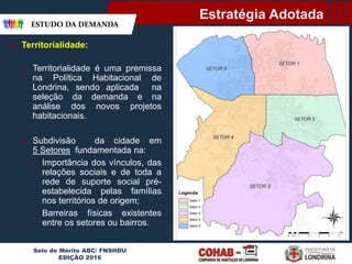  Territorialidade:
 Territorialidade é uma premissa
na Política Habitacional de
Londrina, sendo aplicada na
seleção da d...