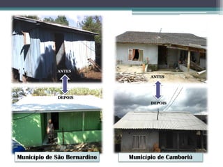 Município de Camboriú
ANTES
DEPOIS
ANTES
DEPOIS
Município de São Bernardino
 