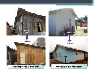 Município de Camboriú
ANTES
DEPOIS
ANTES
DEPOIS
Município de Armazém
 