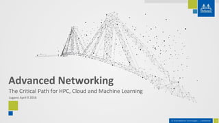 1© 2018 Mellanox Technologies | Confidential
The Critical Path for HPC, Cloud and Machine Learning
Lugano April 9 2018
Advanced Networking
 