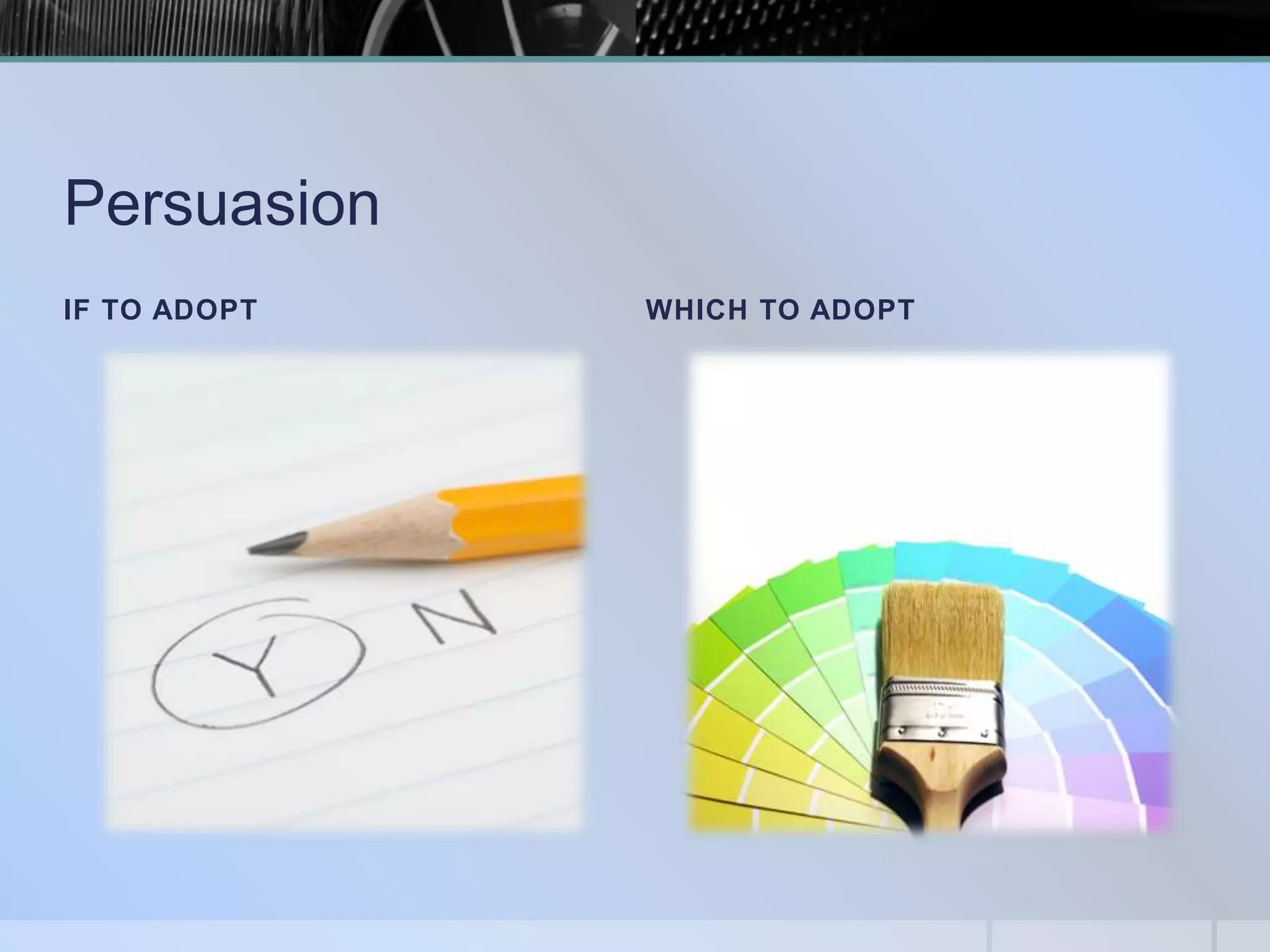 Persuasion
IF TO ADOPT

WHICH TO ADOPT

 