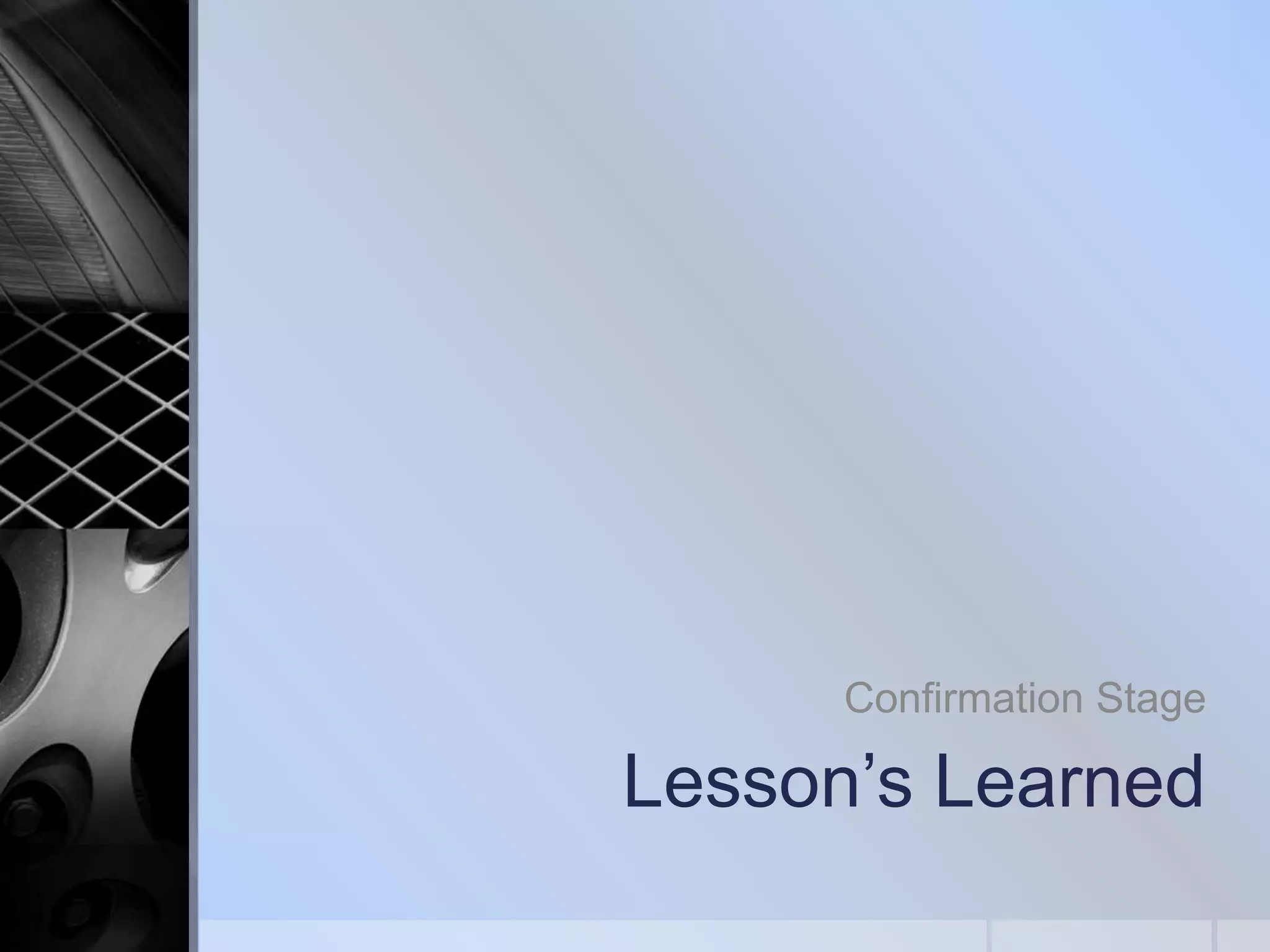 Confirmation Stage

Lesson’s Learned

 