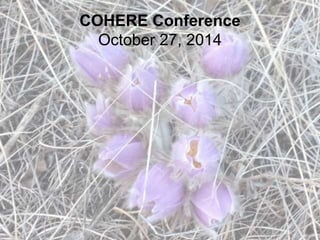 COHERE Conference 
October 27, 2014 
 