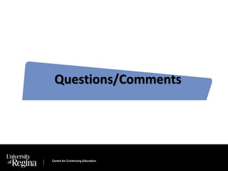 Questions/Comments 
Centre for Continuing Education 
