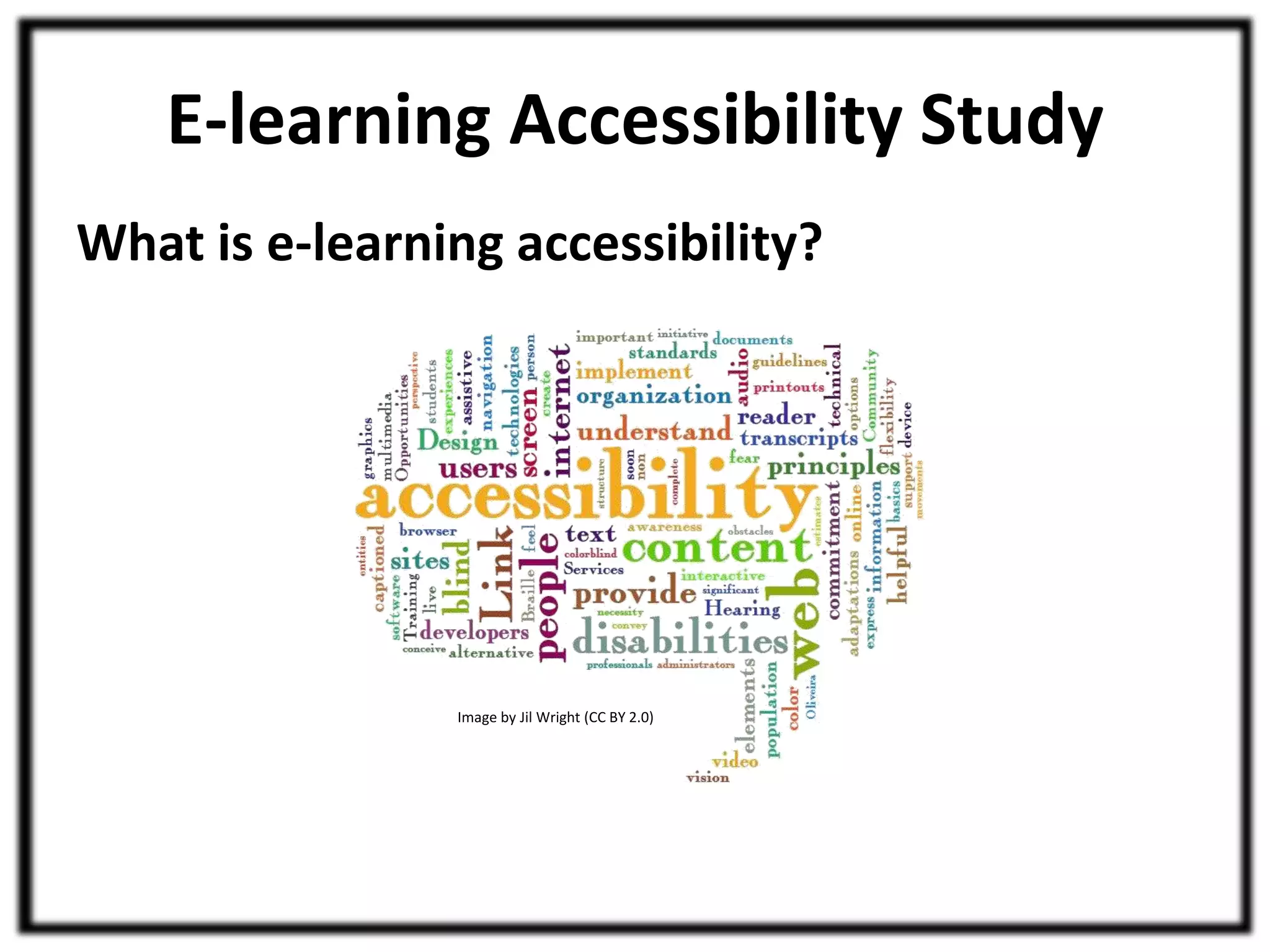 E-learning Accessibility Study 
What is e-learning accessibility? 
Image by Jil Wright (CC BY 2.0) 
 