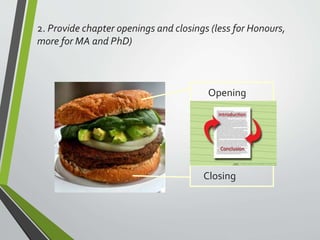 2. Provide chapter openings and closings (less for Honours,
more for MA and PhD)
Opening
Closing
 