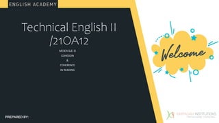 Technical English II
/21OA12
MODULE II
COHESION
&
COHERENCE
IN READING
PREPARED BY:
 