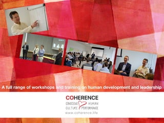 www.coherence.life
A full range of workshops and training on human development and leadership
 