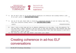 05.09.2013 Andreas Glombitza
English Seminar
Creating coherence in ad-hoc ELF
conversations
 