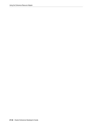 Using the Coherence Resource Adapter




27-30 Oracle Coherence Developer's Guide
 