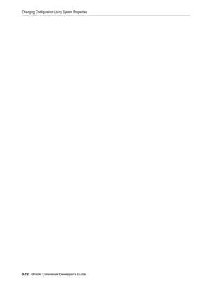 Changing Configuration Using System Properties




3-22 Oracle Coherence Developer's Guide
 